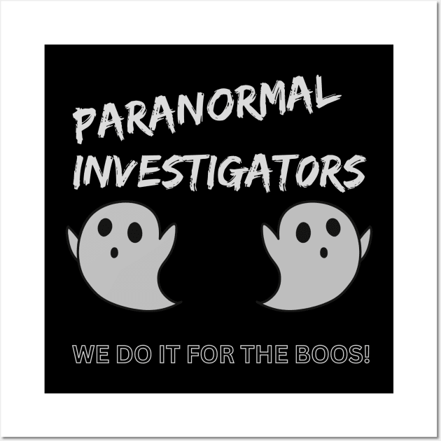 We do it for the boos, paranormal investigators Wall Art by Paranormal Merch